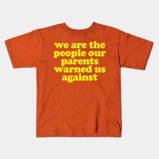 We Are The People Our Parents Warned Us Against Kids T-Shirt